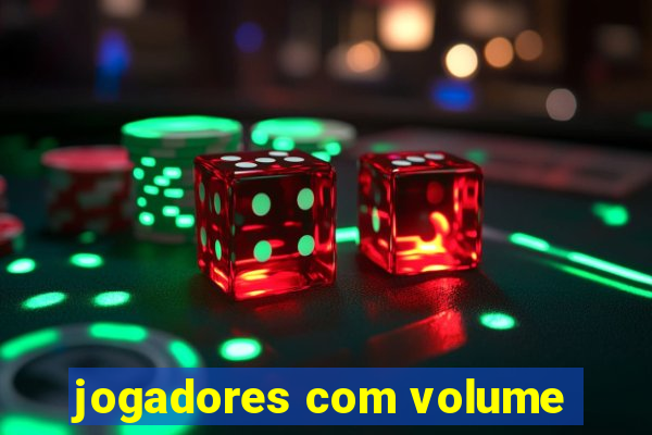 jogadores com volume